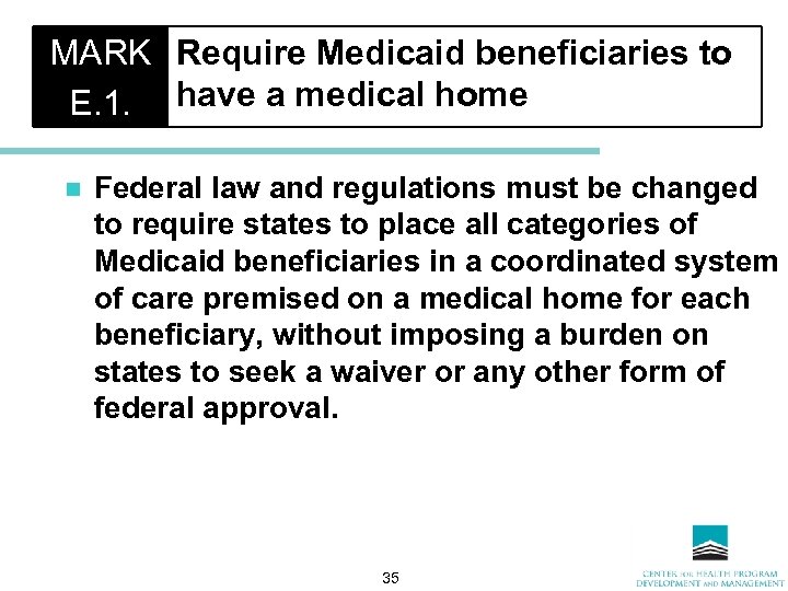 MARK Require Medicaid beneficiaries to E. 1. have a medical home n Federal law