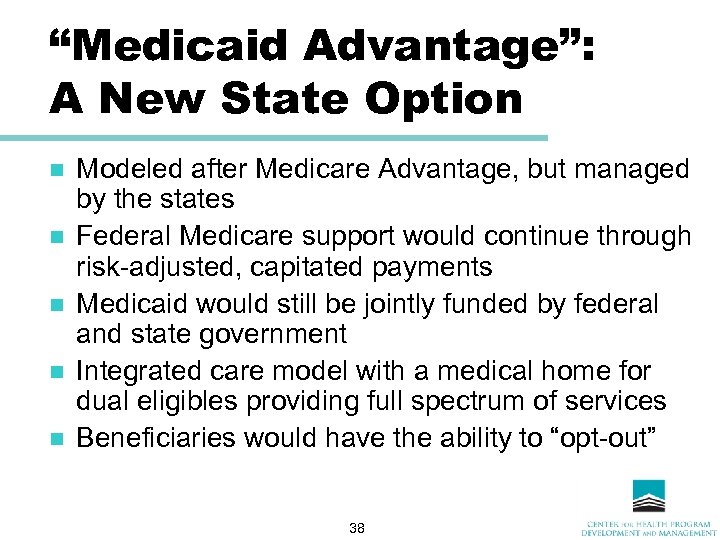 “Medicaid Advantage”: A New State Option n n Modeled after Medicare Advantage, but managed