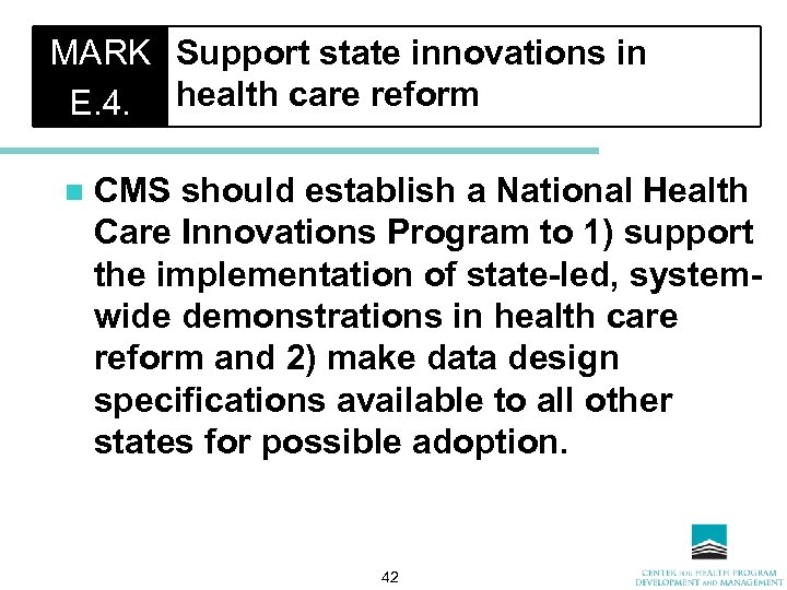 MARK Support state innovations in E. 4. health care reform n CMS should establish