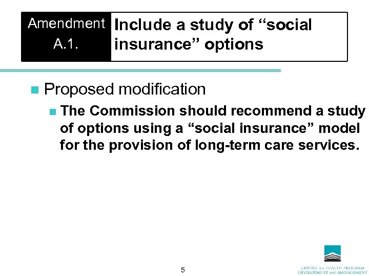 Amendment Include a study of “social A. 1. insurance” options n Proposed modification n