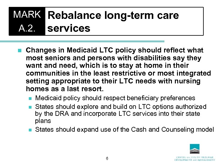 MARK Rebalance long-term care A. 2. services n Changes in Medicaid LTC policy should