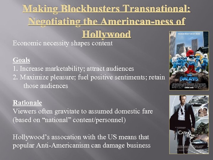 Making Blockbusters Transnational: Negotiating the Amerincan-ness of Hollywood Economic necessity shapes content Goals 1.