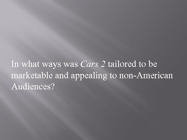 In what ways was Cars 2 tailored to be marketable and appealing to non-American