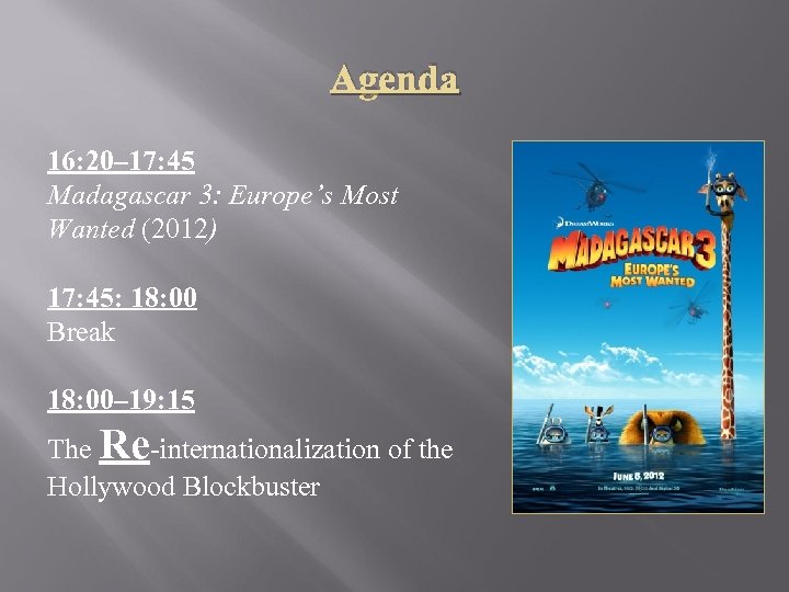 Agenda 16: 20– 17: 45 Madagascar 3: Europe’s Most Wanted (2012) 17: 45: 18:
