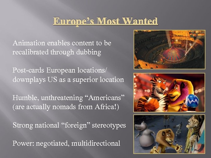 Europe’s Most Wanted Animation enables content to be recalibrated through dubbing Post-cards European locations/