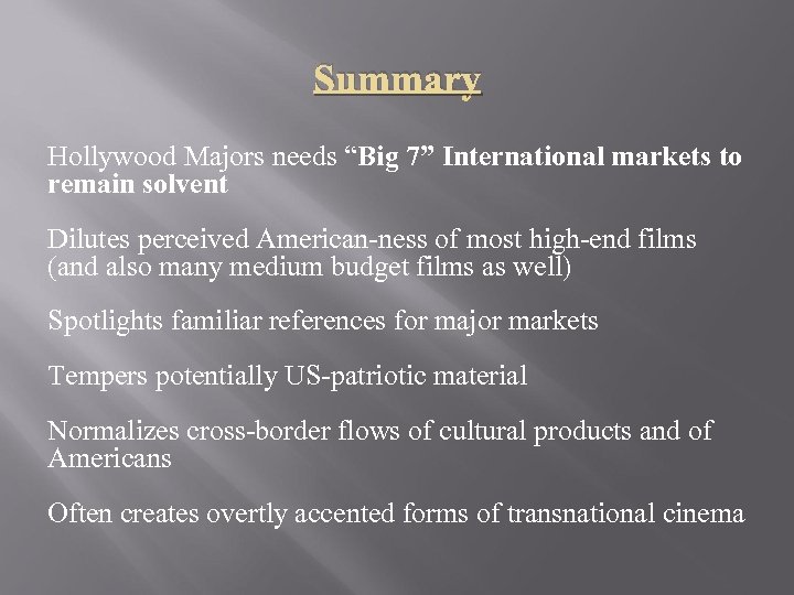 Summary Hollywood Majors needs “Big 7” International markets to remain solvent Dilutes perceived American-ness