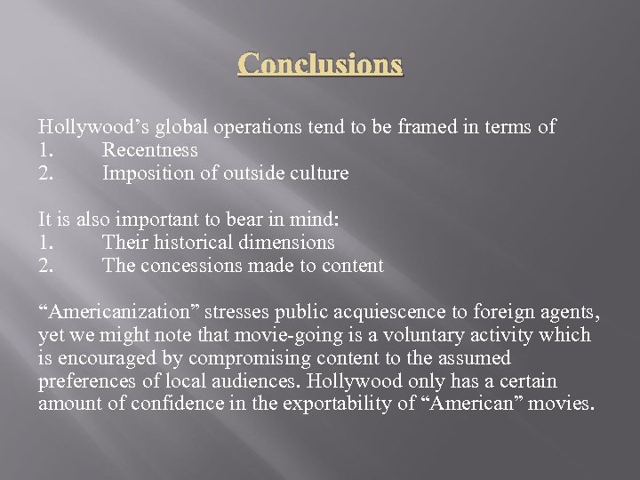 Conclusions Hollywood’s global operations tend to be framed in terms of 1. Recentness 2.