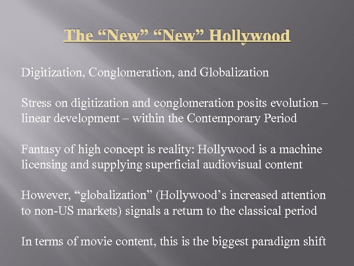 The “New” Hollywood Digitization, Conglomeration, and Globalization Stress on digitization and conglomeration posits evolution