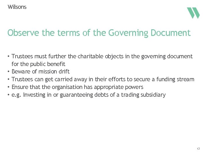 Observe the terms of the Governing Document • Trustees must further the charitable objects