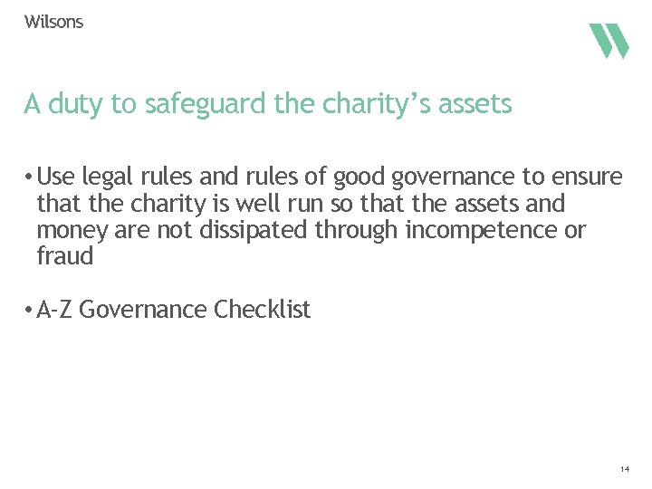 A duty to safeguard the charity’s assets • Use legal rules and rules of