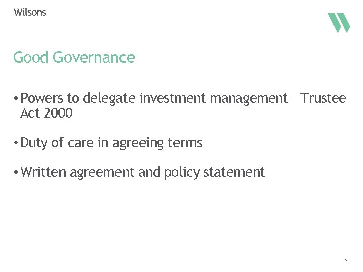 Good Governance • Powers to delegate investment management – Trustee Act 2000 • Duty