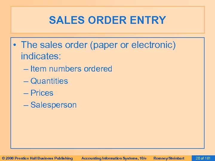 SALES ORDER ENTRY • The sales order (paper or electronic) indicates: – Item numbers
