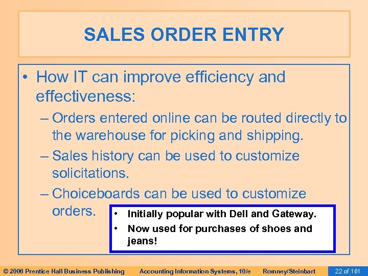 SALES ORDER ENTRY • How IT can improve efficiency and effectiveness: – Orders entered