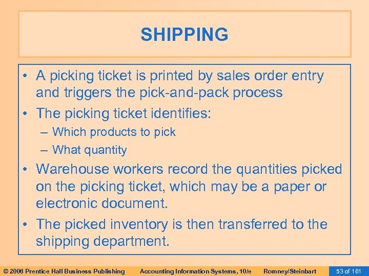 SHIPPING • A picking ticket is printed by sales order entry and triggers the