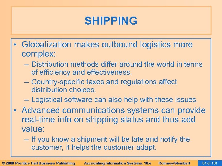SHIPPING • Globalization makes outbound logistics more complex: – Distribution methods differ around the