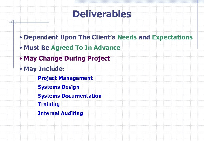 Deliverables • Dependent Upon The Client’s Needs and Expectations • Must Be Agreed To