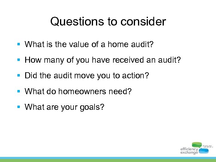 Questions to consider § What is the value of a home audit? § How