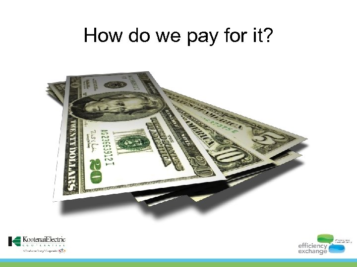 How do we pay for it? 