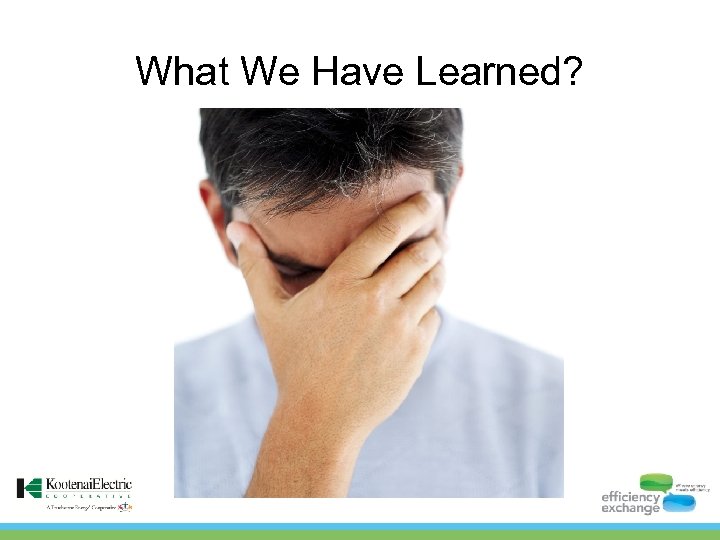 What We Have Learned? 