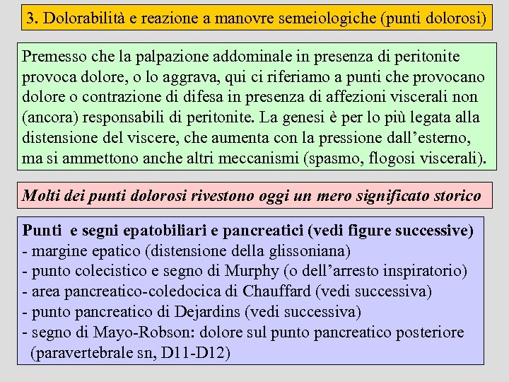 3. Dolorabilità e reazione a manovre semeiologiche (punti dolorosi) Premesso che la palpazione addominale