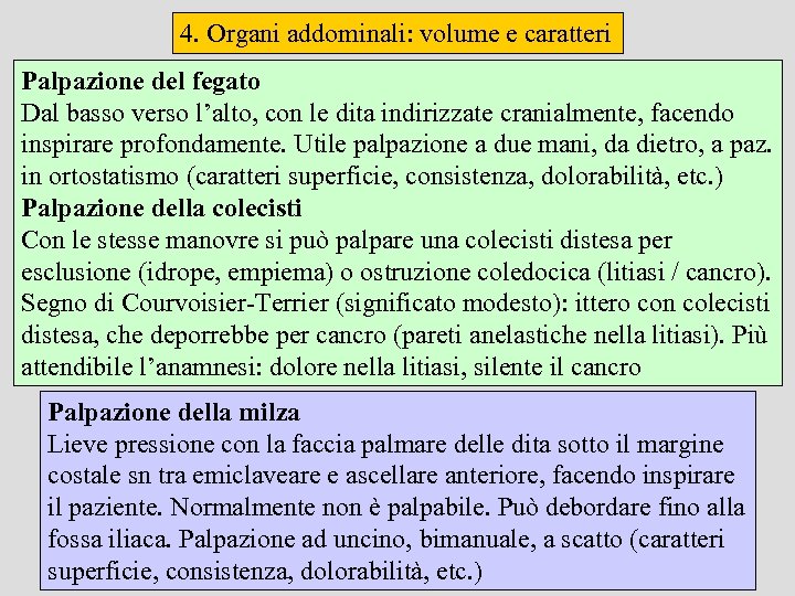 4. Organi addominali: volume e caratteri Palpazione del fegato Dal basso verso l’alto, con