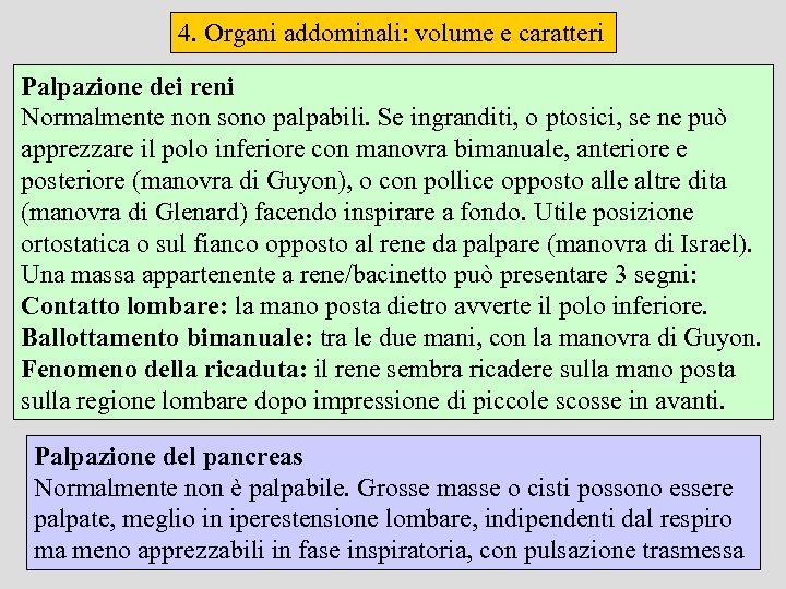 4. Organi addominali: volume e caratteri Palpazione dei reni Normalmente non sono palpabili. Se