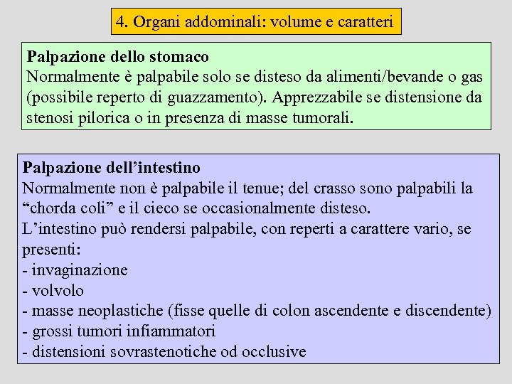 4. Organi addominali: volume e caratteri Palpazione dello stomaco Normalmente è palpabile solo se