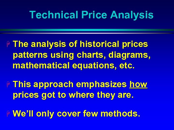 Technical Price Analysis H The analysis of historical prices patterns using charts, diagrams, mathematical