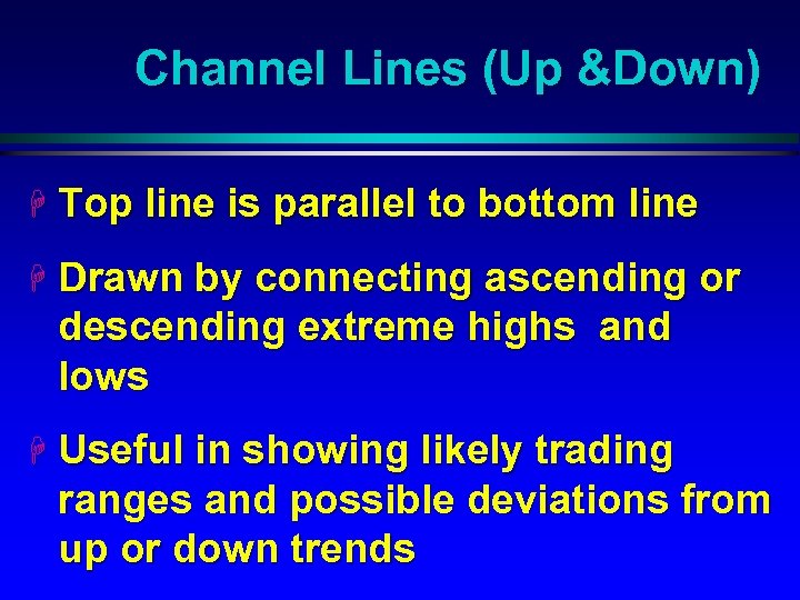 Channel Lines (Up &Down) H Top line is parallel to bottom line H Drawn
