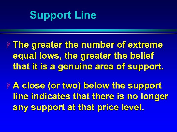 Support Line H The greater the number of extreme equal lows, the greater the