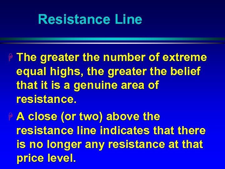 Resistance Line H The greater the number of extreme equal highs, the greater the