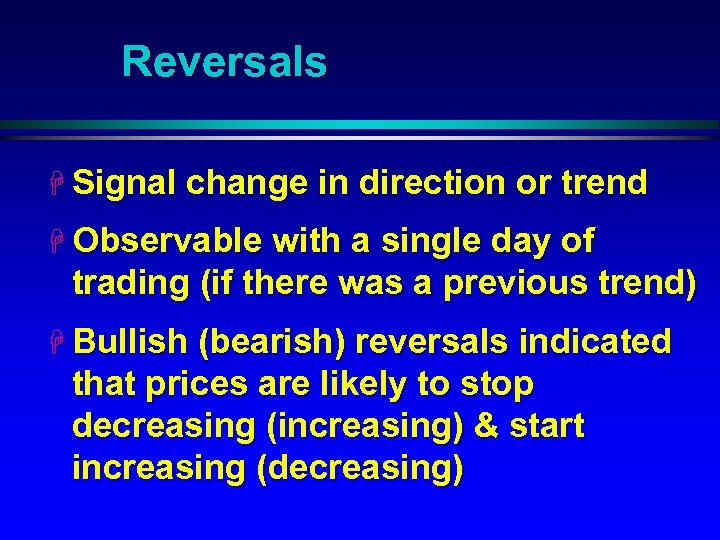 Reversals H Signal change in direction or trend H Observable with a single day