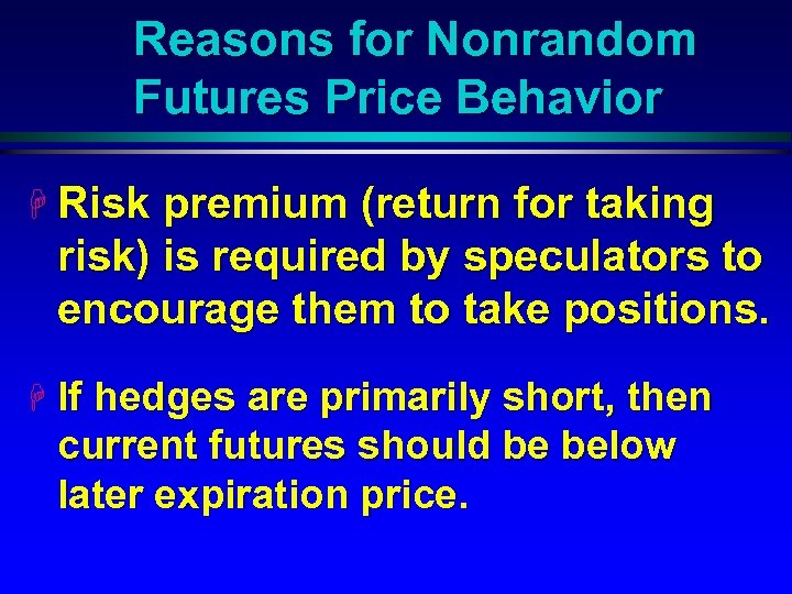 Reasons for Nonrandom Futures Price Behavior H Risk premium (return for taking risk) is