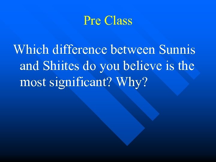 Pre Class Which difference between Sunnis and Shiites do you believe is the most