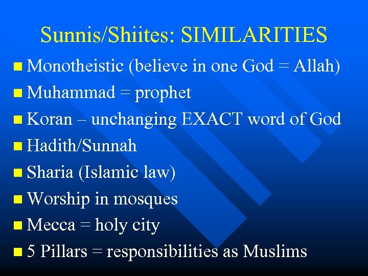 Sunnis/Shiites: SIMILARITIES n Monotheistic (believe in one God = Allah) n Muhammad = prophet