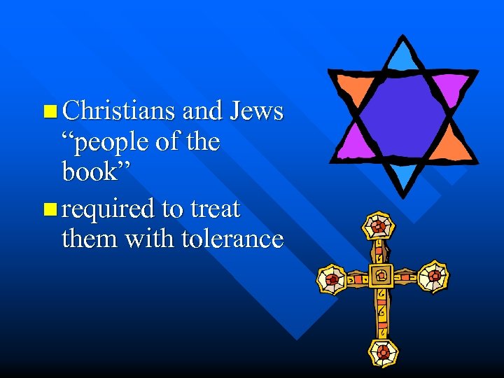 n Christians and Jews “people of the book” n required to treat them with
