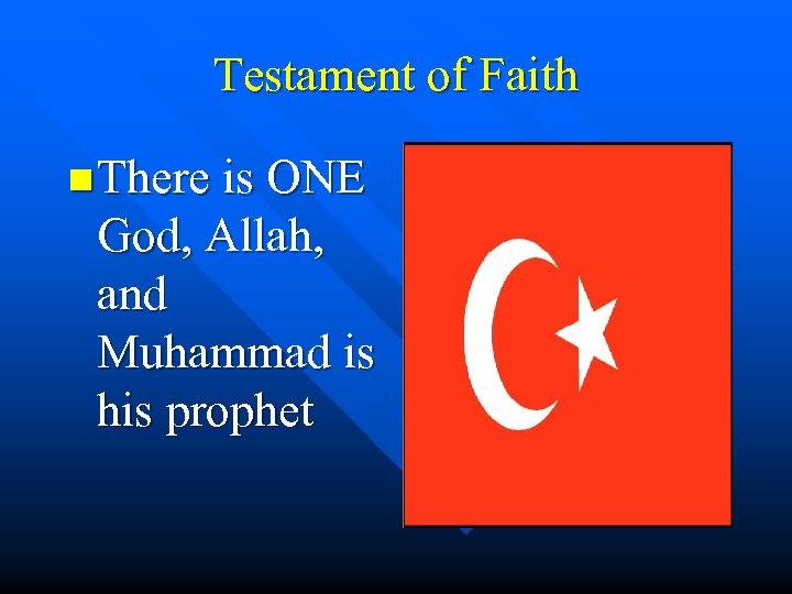 Testament of Faith n There is ONE God, Allah, and Muhammad is his prophet