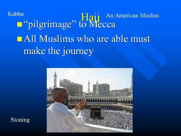 Kabba Hajj An American Muslim n “pilgrimage” to Mecca n All Muslims who are