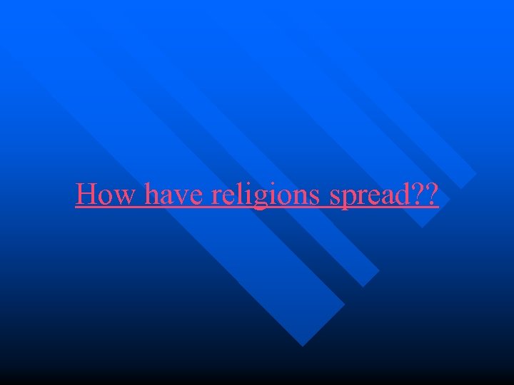 How have religions spread? ? 