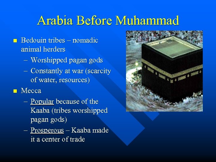 Arabia Before Muhammad n n Bedouin tribes – nomadic animal herders – Worshipped pagan