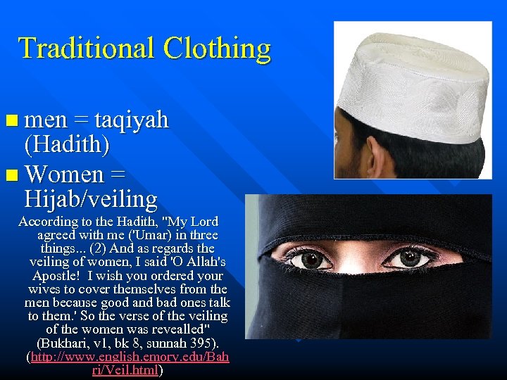 Traditional Clothing n men = taqiyah (Hadith) n Women = Hijab/veiling According to the