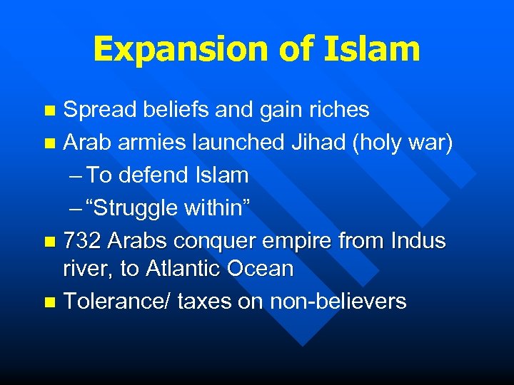 Expansion of Islam Spread beliefs and gain riches n Arab armies launched Jihad (holy