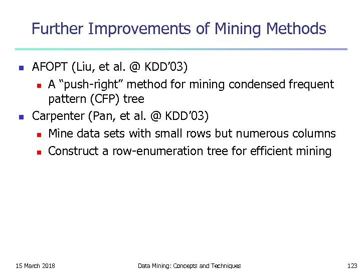 Further Improvements of Mining Methods n n AFOPT (Liu, et al. @ KDD’ 03)