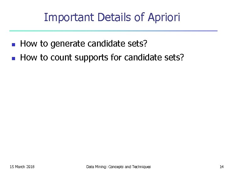 Important Details of Apriori n How to generate candidate sets? n How to count