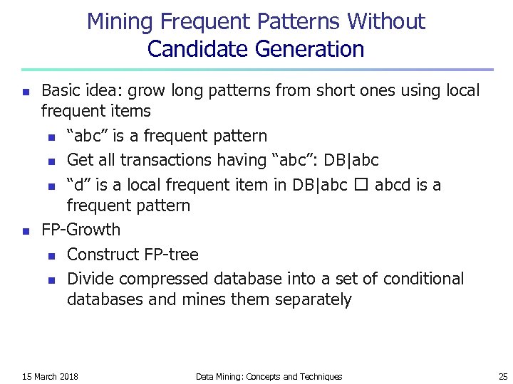 Mining Frequent Patterns Without Candidate Generation n n Basic idea: grow long patterns from