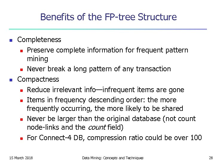 Benefits of the FP-tree Structure n n Completeness n Preserve complete information for frequent