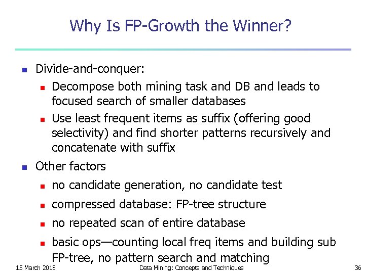 Why Is FP-Growth the Winner? n n Divide-and-conquer: n Decompose both mining task and