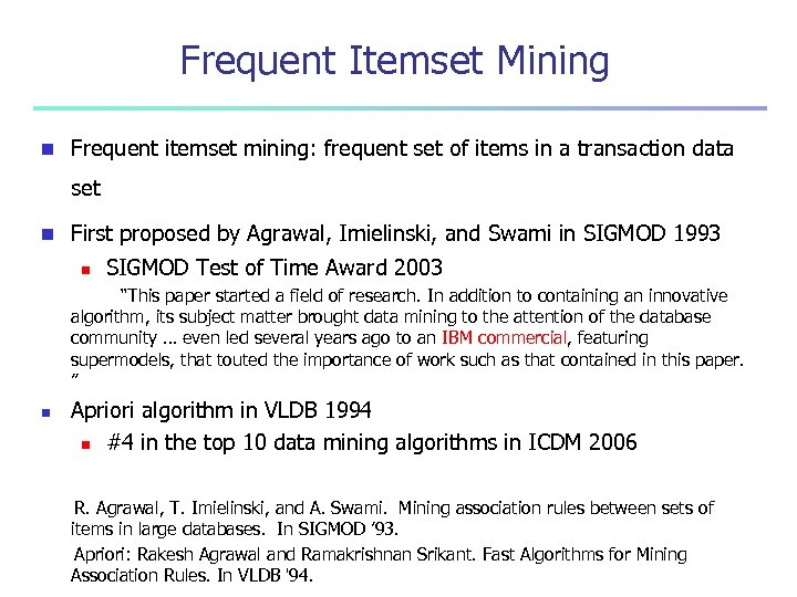 Frequent Itemset Mining n Frequent itemset mining: frequent set of items in a transaction