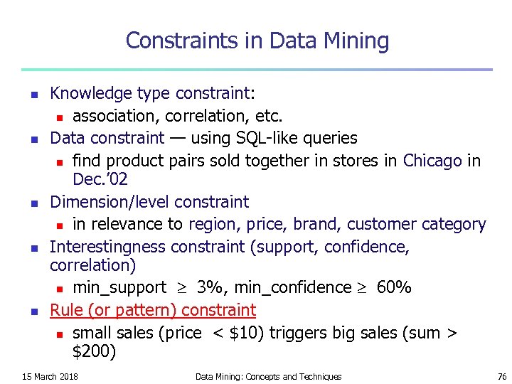 Constraints in Data Mining n n n Knowledge type constraint: n association, correlation, etc.