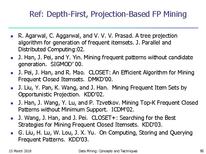 Ref: Depth-First, Projection-Based FP Mining n n n n R. Agarwal, C. Aggarwal, and